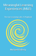 Meaningful Learning Experiences (MLE): The Live Learning Lab: A Playbook