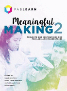 Meaningful Making 2: Projects and Inspirations for Fab Labs and Makerspaces