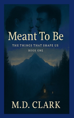 Meant To Be? Book One: The Things That Shape Us - Clark