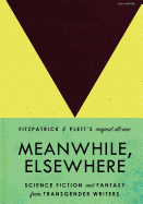Meanwhile, Elsewhere: Science Fiction and Fantasy from Transgender Writers