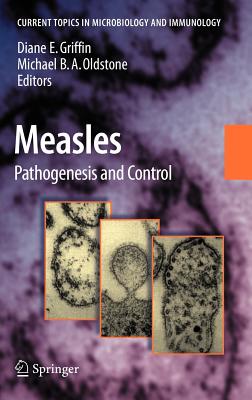 Measles: Pathogenesis and Control - Griffin, Diane E, MD, PhD (Editor), and Oldstone, Michael B a (Editor)
