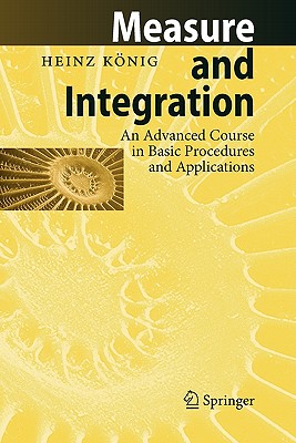 Measure and Integration: An Advanced Course in Basic Procedures and Applications - K�nig, Heinz