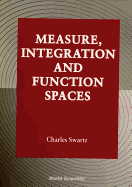 Measure, Integration and Function Spaces