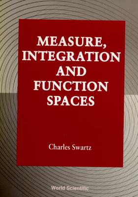 Measure, Integration and Function Spaces - Swartz, Charles W