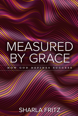 Measured by Grace: How God Defines Success - Fritz, Sharla