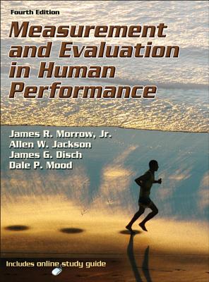 Measurement and Evaluation in Human Performance with Web Study Guide-4th Edition - Morrow Jr, James, and Jackson, Allen, Dr., and Disch, James