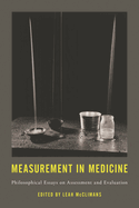Measurement in Medicine: Philosophical Essays on Assessment and Evaluation