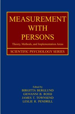 Measurement with Persons: Theory, Methods, and Implementation Areas - Berglund, Birgitta (Editor), and Rossi, Giovanni B (Editor), and Townsend, James T (Editor)