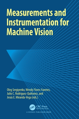 Measurements and Instrumentation for Machine Vision - Sergiyenko, Oleg (Editor), and Flores-Fuentes, Wendy (Editor), and Rodriguez-Qui�onez, Julio (Editor)
