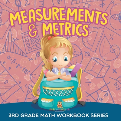 Measurements & Metrics: 3rd Grade Math Workbook Series - Baby Professor
