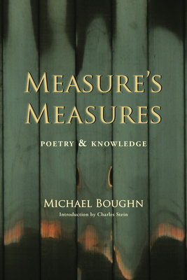 Measure's Measure: Poetry & Knowledge - Boughn, Michael, PhD, and Stein, Charles, PhD (Introduction by)