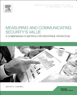 Measuring and Communicating Security's Value: A Compendium of Metrics for Enterprise Protection