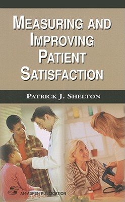 Measuring and Improving Patient Satisfaction: . - Shelton, Patrick