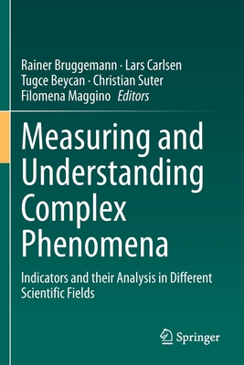 Measuring and Understanding Complex Phenomena: Indicators and their Analysis in Different Scientific Fields - Bruggemann, Rainer (Editor), and Carlsen, Lars (Editor), and Beycan, Tugce (Editor)