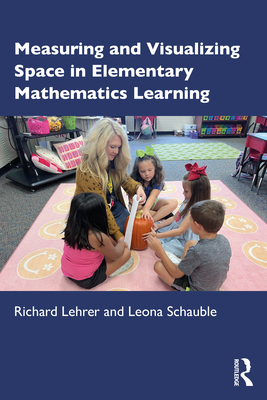 Measuring and Visualizing Space in Elementary Mathematics Learning - Lehrer, Richard, and Schauble, Leona