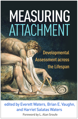 Measuring Attachment: Developmental Assessment Across the Lifespan - Waters, Everett, PhD (Editor), and Vaughn, Brian E, PhD (Editor), and Waters, Harriet Salatas, PhD (Editor)
