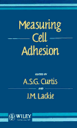 Measuring Cell Adhesion - Curtis, A S G (Editor), and Lackie, J M (Editor)