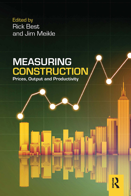 Measuring Construction: Prices, Output and Productivity - Best, Rick (Editor), and Meikle, Jim (Editor)