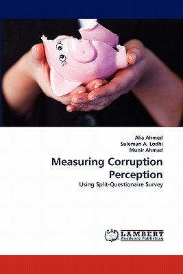 Measuring Corruption Perception - Ahmed, Alia, and A Lodhi, Suleman, and Ahmad, Munir