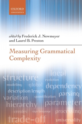 Measuring Grammatical Complexity - Newmeyer, Frederick J. (Editor), and Preston, Laurel B. (Editor)