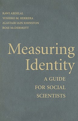 Measuring Identity - Abdelal, Rawi (Editor), and Herrera, Yoshiko M (Editor), and Johnston, Alastair Iain (Editor)