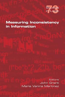 Measuring Inconsistency in Information - Grant, John (Editor), and Martinez, Maria Vanina (Editor)