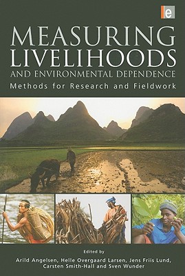 Measuring Livelihoods and Environmental Dependence: Methods for Research and Fieldwork - Angelsen, Arild (Editor), and Larsen, Helle Overgaard (Editor), and Lund, Jens Friis (Editor)