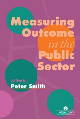 Measuring Outcome in the Public Sector - Smith, Peter (Editor)