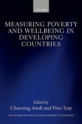 Measuring Poverty and Wellbeing in Developing Countries - Arndt, Channing (Editor), and Tarp, Finn (Editor)