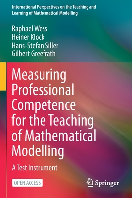 Measuring Professional Competence for the Teaching of Mathematical Modelling: A Test Instrument - Wess, Raphael, and Klock, Heiner, and Siller, Hans-Stefan
