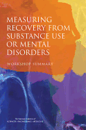 Measuring Recovery from Substance Use or Mental Disorders: Workshop Summary