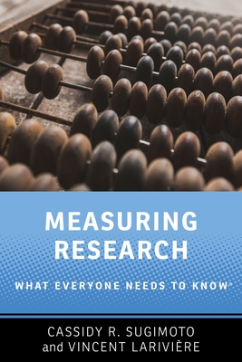 Measuring Research: What Everyone Needs to Know(r) - Sugimoto, Cassidy R, and Larivi�re, Vincent