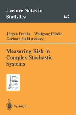 Measuring Risk in Complex Stochastic Systems - Franke, J (Editor), and H�rdle, Wolfgang (Editor), and Stahl, Gerhard (Editor)