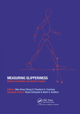 Measuring Slipperiness: Human Locomotion and Surface Factors - Chang, Wen-Ruey (Editor), and Courtney, Theodore K. (Editor), and Grongvist, Raoul (Editor)