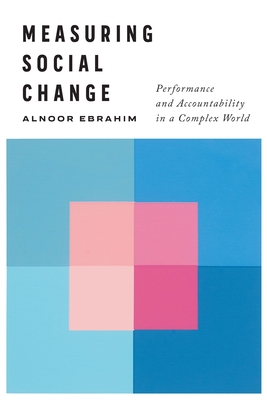 Measuring Social Change: Performance and Accountability in a Complex World - Ebrahim, Alnoor