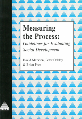 Measuring the Process: Guidelines for Evaluating Social Development - Marsden, David, and Oakley, Peter, and Pratt, Brian
