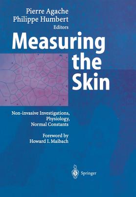 Measuring the skin - Agache, Pierre, and Maibach, H.I. (Foreword by), and Humbert, Philippe