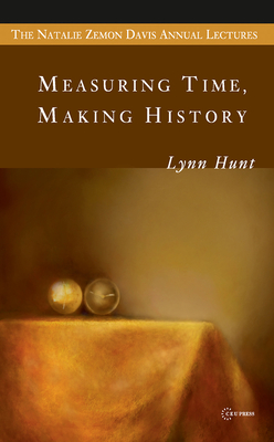 Measuring Time, Making History - Hunt, Lynn