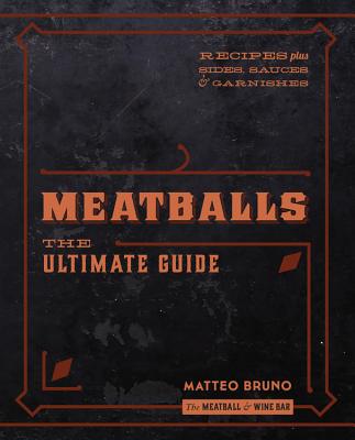 Meatballs: The Ultimate Guide - Bruno, Matteo