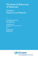 Mechanical Behaviour of Materials: Volume I: Elasticity and Plasticity