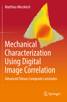 Mechanical Characterization Using Digital Image Correlation: Advanced Fibrous Composite Laminates - Merzkirch, Matthias