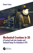 Mechanical Creations in 3D: A Practical Look into Complex and Technical Setups for Animation & VFX