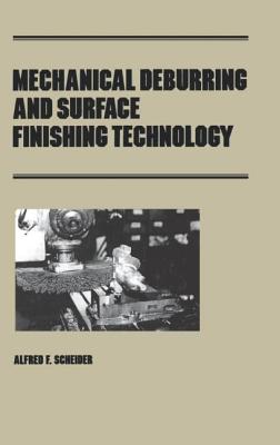 Mechanical Deburring and Surface Finishing Technology - Scheider, Alfred F