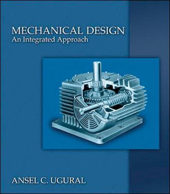 Mechanical Design: An Integrated Approach - Ugural, Ansel C, and Ugural Ansel