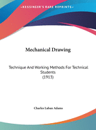 Mechanical Drawing: Technique and Working Methods for Technical Students (1913)