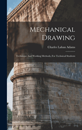 Mechanical Drawing: Technique And Working Methods, For Technical Students