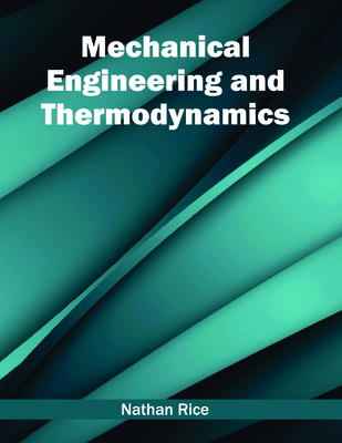 Mechanical Engineering and Thermodynamics - Rice, Nathan (Editor)