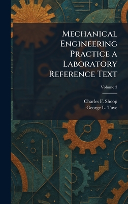 Mechanical Engineering Practice a Laboratory Reference Text - Shoop, Charles F, and Tuve, George L
