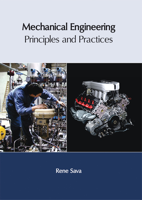 Mechanical Engineering: Principles and Practices - Sava, Rene (Editor)