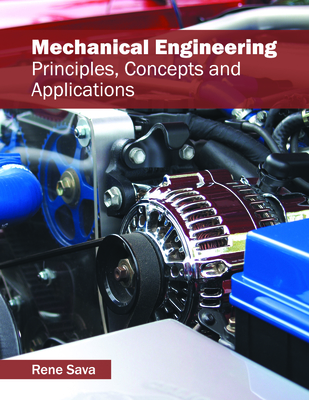 Mechanical Engineering: Principles, Concepts and Applications - Sava, Rene (Editor)